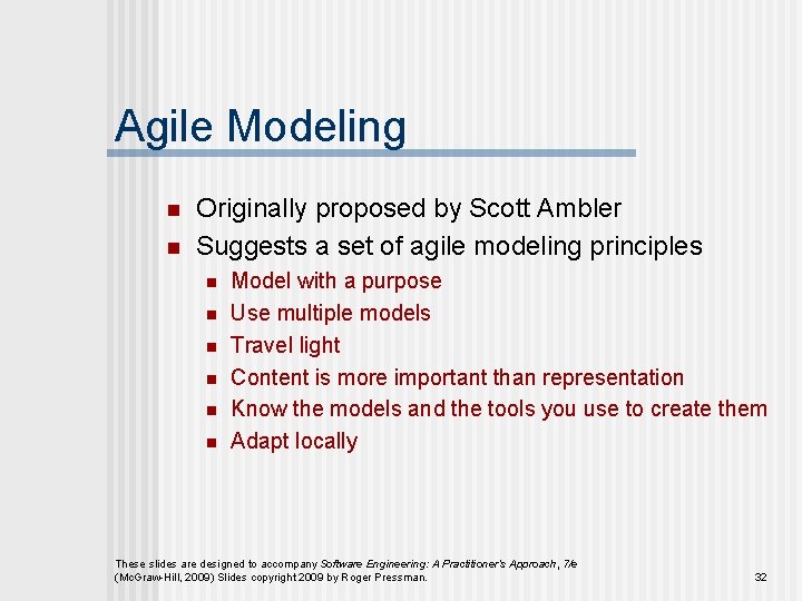 Agile Modeling n n Originally proposed by Scott Ambler Suggests a set of agile