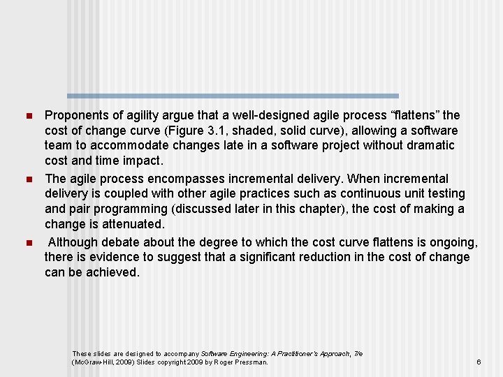 n n n Proponents of agility argue that a well-designed agile process “flattens” the