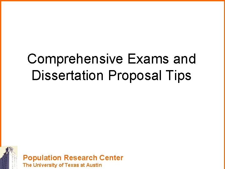 Comprehensive Exams and Dissertation Proposal Tips Population Research Center The University of Texas at