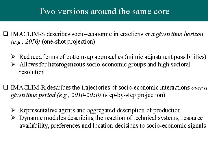 Two versions around the same core q IMACLIM-S describes socio-economic interactions at a given