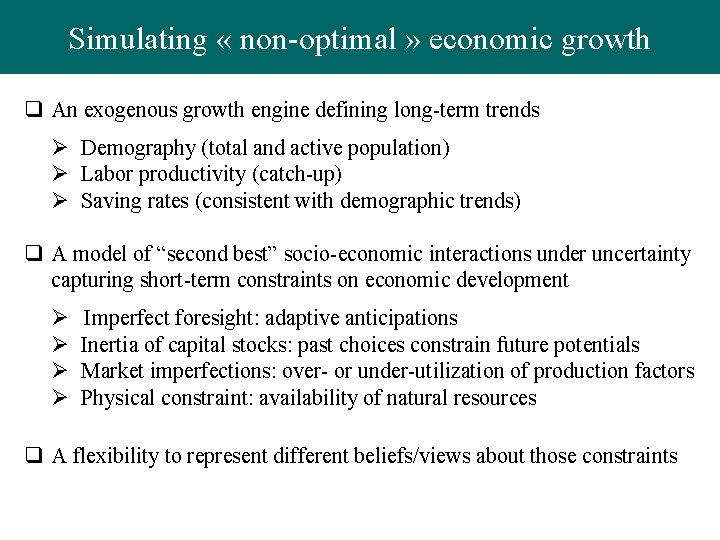 Simulating « non-optimal » economic growth q An exogenous growth engine defining long-term trends