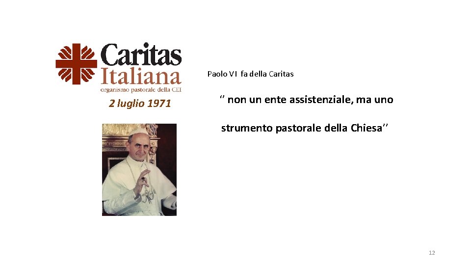 Paolo VI fa della Caritas 2 luglio 1971 ‘’ non un ente assistenziale, ma