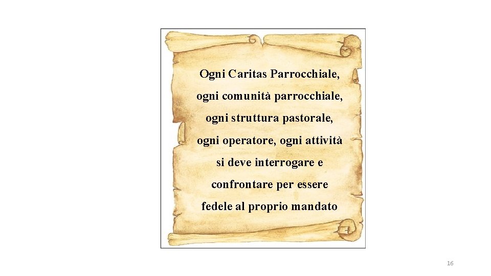 Ogni Caritas Parrocchiale, ogni comunità parrocchiale, ogni struttura pastorale, ogni operatore, ogni attività si