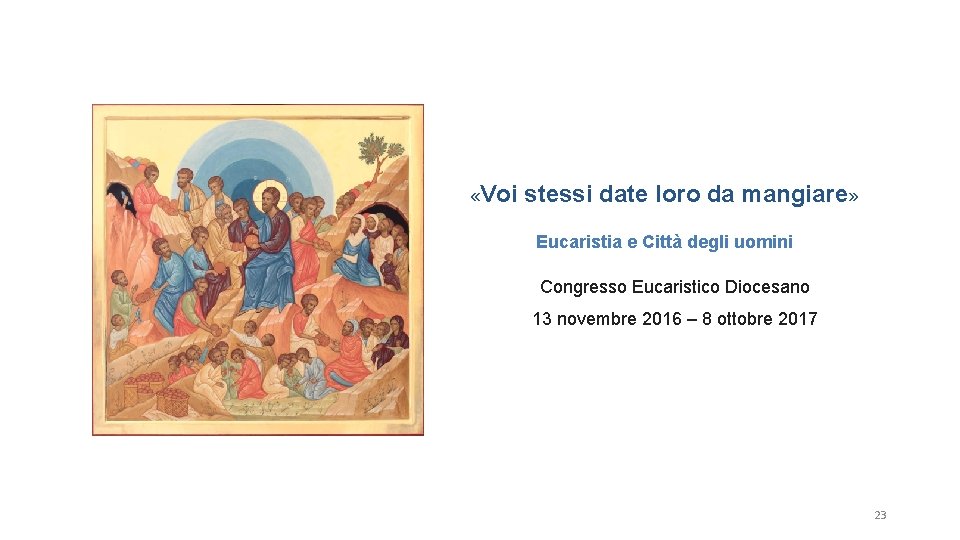  «Voi stessi date loro da mangiare» Eucaristia e Città degli uomini Dal 13
