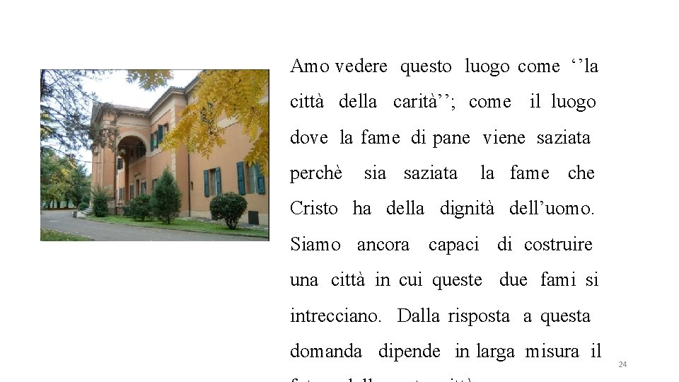 Amo vedere questo luogo come ‘’la città della carità’’; come il luogo dove la