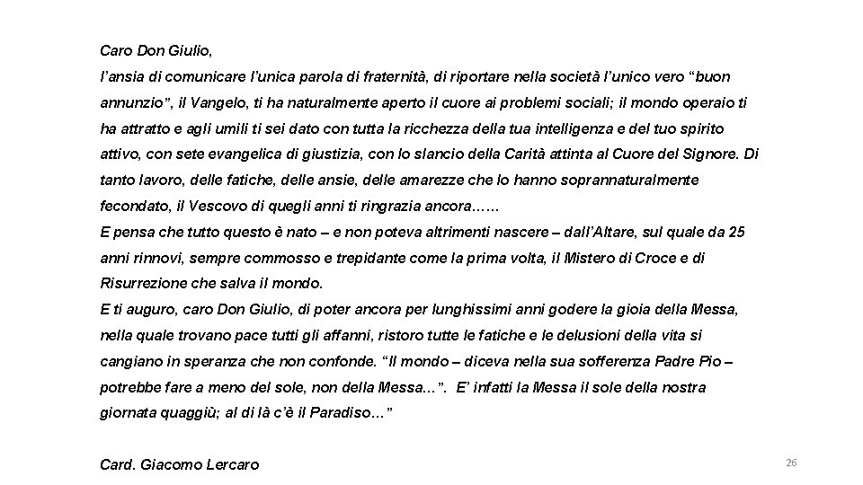 Caro Don Giulio, l’ansia di comunicare l’unica parola di fraternità, di riportare nella società