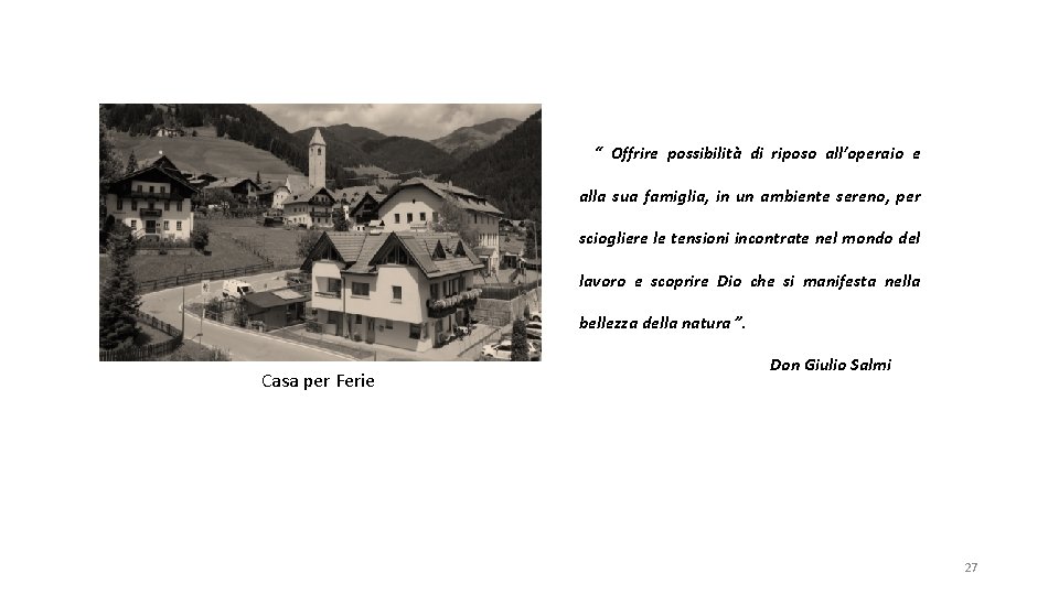 “ Offrire possibilità di riposo all’operaio e alla sua famiglia, in un ambiente sereno,