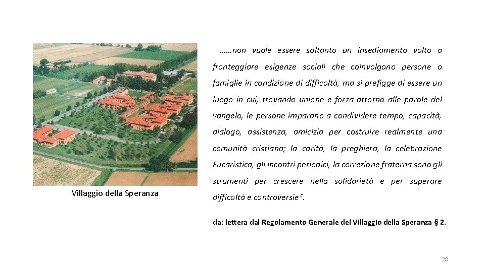 ……non vuole essere soltanto un insediamento volto a fronteggiare esigenze sociali che coinvolgono persone
