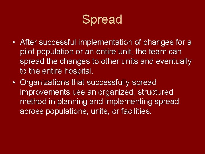 Spread • After successful implementation of changes for a pilot population or an entire