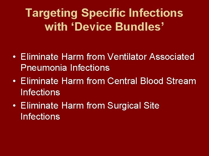 Targeting Specific Infections with ‘Device Bundles’ • Eliminate Harm from Ventilator Associated Pneumonia Infections