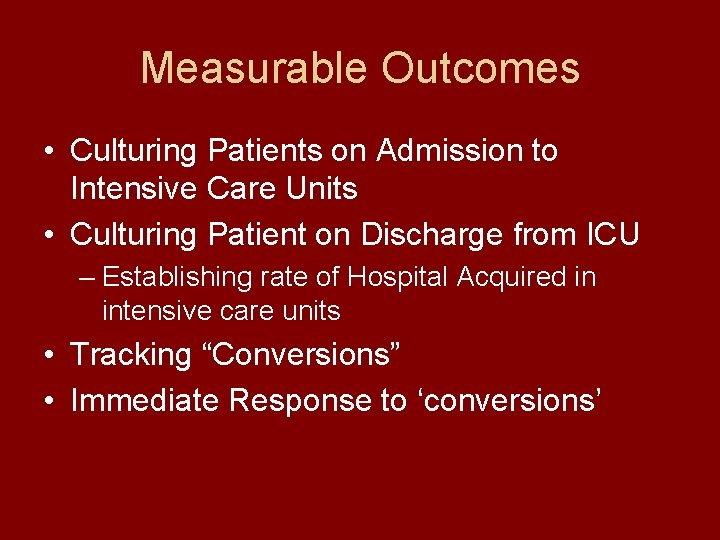 Measurable Outcomes • Culturing Patients on Admission to Intensive Care Units • Culturing Patient