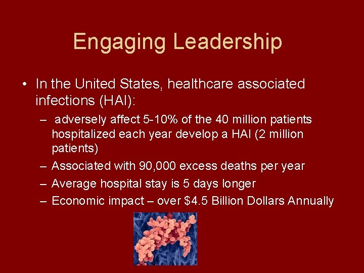 Engaging Leadership • In the United States, healthcare associated infections (HAI): – adversely affect