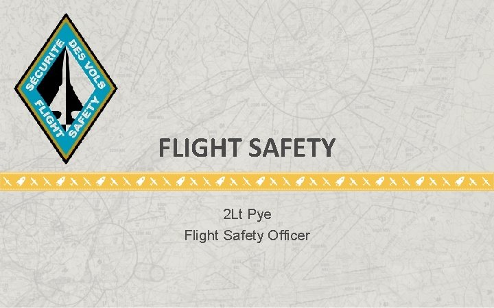 FLIGHT SAFETY 2 Lt Pye Flight Safety Officer 