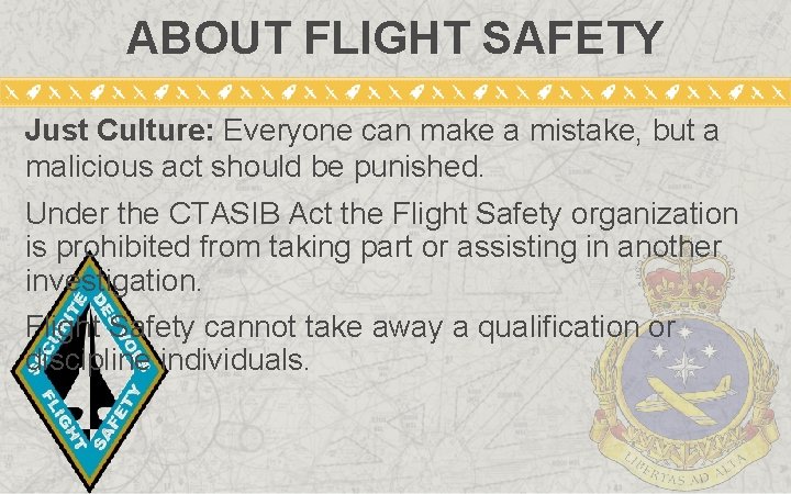 ABOUT FLIGHT SAFETY Just Culture: Everyone can make a mistake, but a malicious act