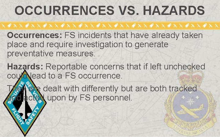 OCCURRENCES VS. HAZARDS Occurrences: FS incidents that have already taken place and require investigation