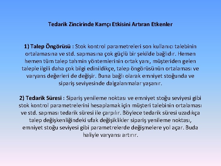 Tedarik Zincirinde Kamçı Etkisini Artıran Etkenler 1) Talep Öngörüsü : Stok kontrol parametreleri son