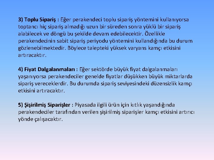 3) Toplu Sipariş : Eğer perakendeci toplu sipariş yöntemini kullanıyorsa toptancı hiç sipariş almadığı