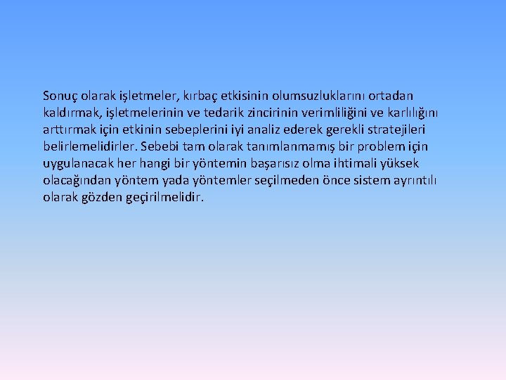 Sonuç olarak işletmeler, kırbaç etkisinin olumsuzluklarını ortadan kaldırmak, işletmelerinin ve tedarik zincirinin verimliliğini ve
