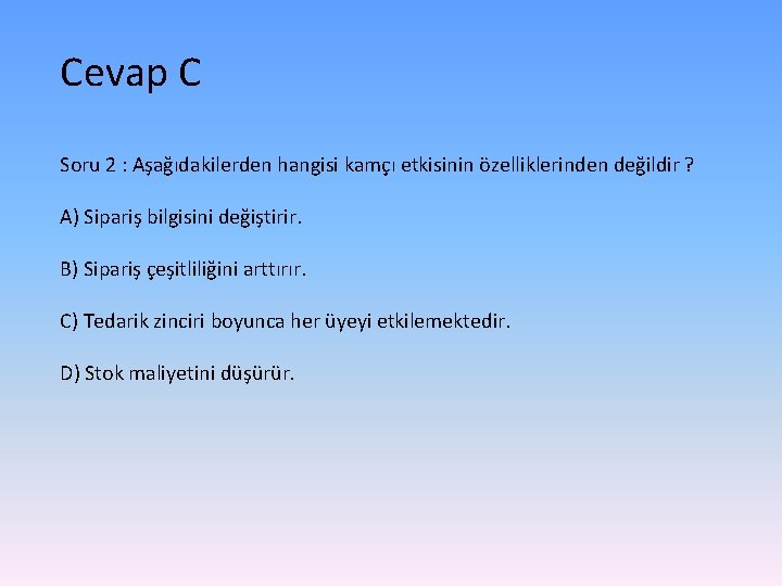 Cevap C Soru 2 : Aşağıdakilerden hangisi kamçı etkisinin özelliklerinden değildir ? A) Sipariş