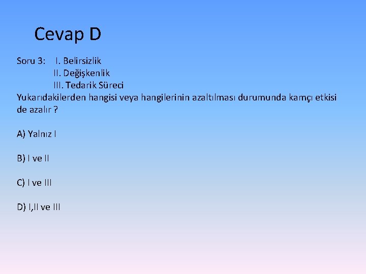 Cevap D Soru 3: I. Belirsizlik II. Değişkenlik III. Tedarik Süreci Yukarıdakilerden hangisi veya