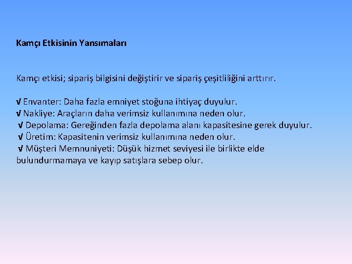 Kamçı Etkisinin Yansımaları Kamçı etkisi; sipariş bilgisini değiştirir ve sipariş çeşitliliğini arttırır. √ Envanter: