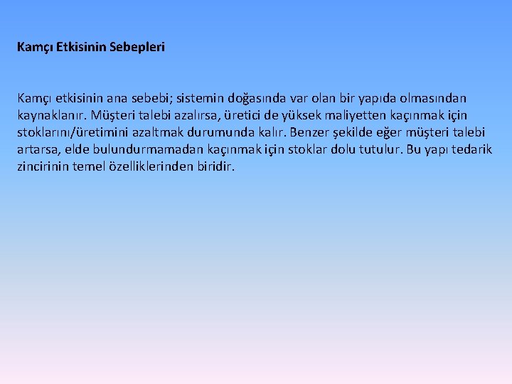 Kamçı Etkisinin Sebepleri Kamçı etkisinin ana sebebi; sistemin doğasında var olan bir yapıda olmasından