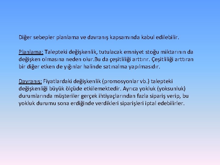 Diğer sebepler planlama ve davranış kapsamında kabul edilebilir. Planlama: Talepteki değişkenlik, tutulacak emniyet stoğu