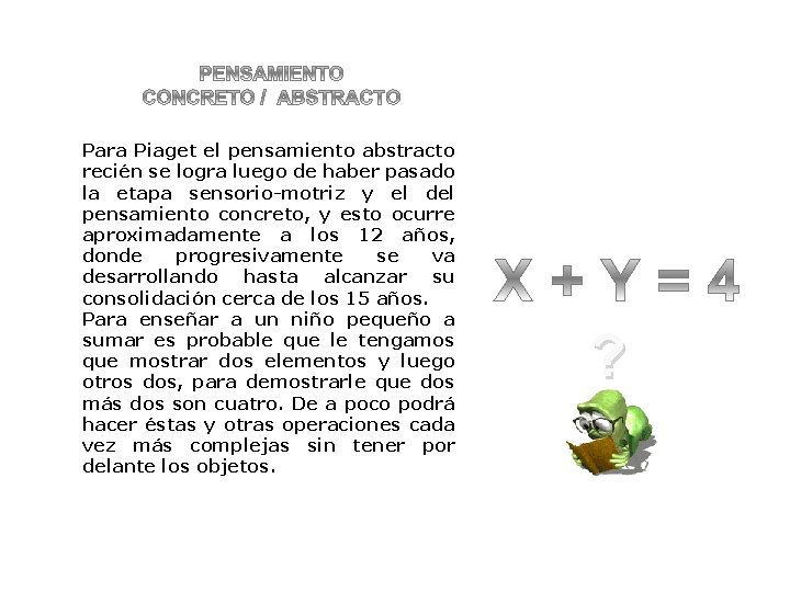 Para Piaget el pensamiento abstracto recién se logra luego de haber pasado la etapa