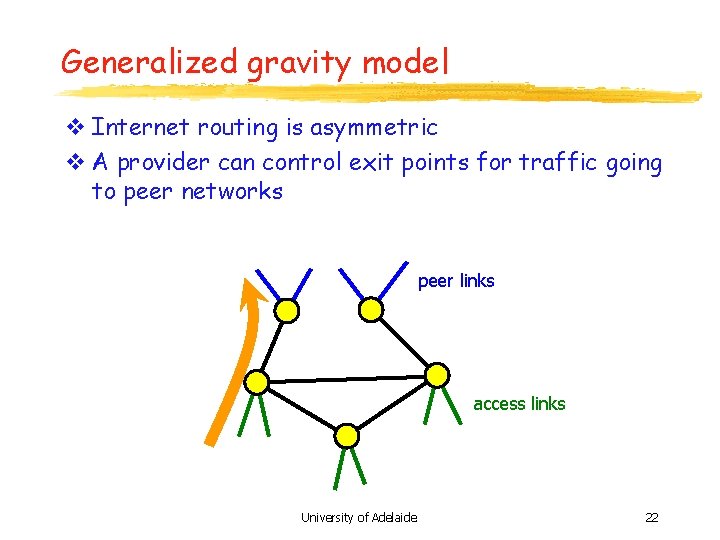 Generalized gravity model v Internet routing is asymmetric v A provider can control exit