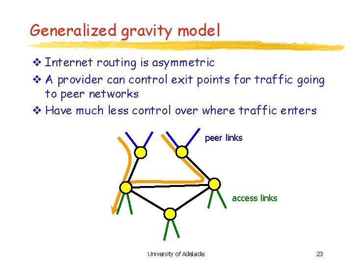 Generalized gravity model v Internet routing is asymmetric v A provider can control exit