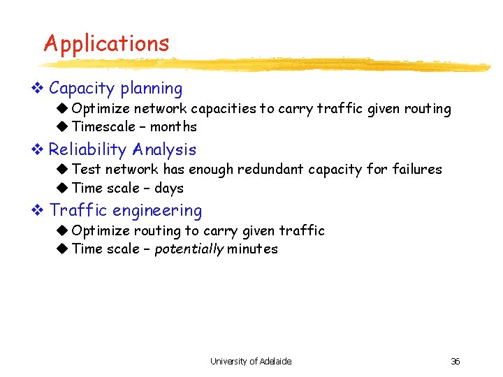 Applications v Capacity planning u Optimize network capacities to carry traffic given routing u