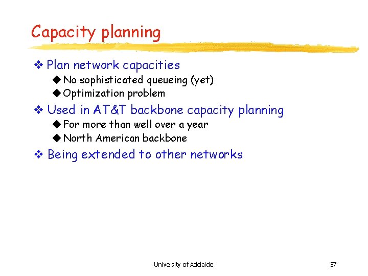 Capacity planning v Plan network capacities u No sophisticated queueing (yet) u Optimization problem