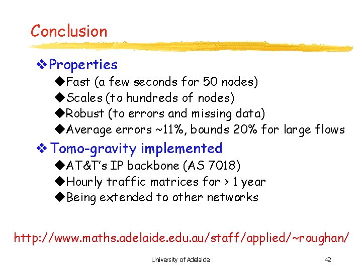 Conclusion v Properties u. Fast (a few seconds for 50 nodes) u. Scales (to