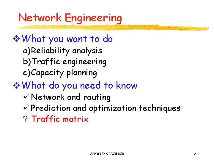 Network Engineering v What you want to do a) Reliability analysis b)Traffic engineering c)