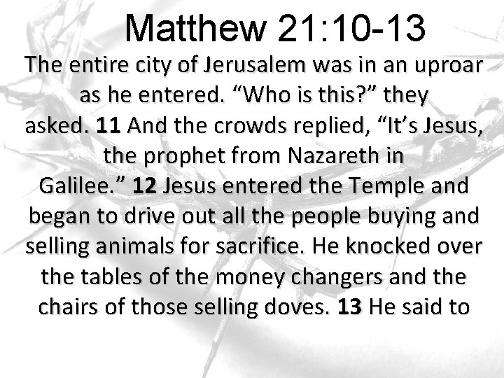 Matthew 21: 10 -13 The entire city of Jerusalem was in an uproar as Matthew 21: 10 -13 The entire city of Jerusalem was in an uproar as