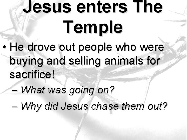 Jesus enters The Temple • He drove out people who were buying and selling Jesus enters The Temple • He drove out people who were buying and selling