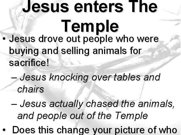 Jesus enters The Temple • Jesus drove out people who were buying and selling Jesus enters The Temple • Jesus drove out people who were buying and selling