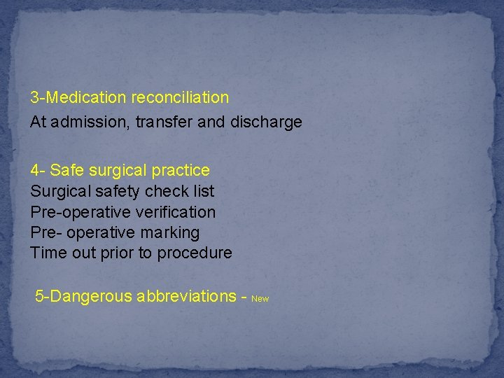 3 -Medication reconciliation At admission, transfer and discharge 4 - Safe surgical practice Surgical