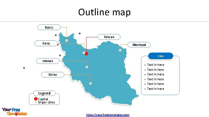 Outline map Tabriz Tehran Karaj Mashhad Iran Isfahan l l Shiraz l l Legend