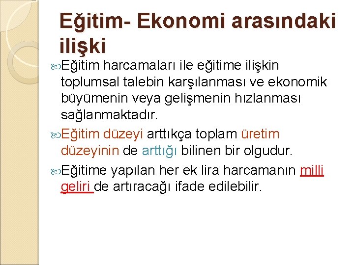 Eğitim- Ekonomi arasındaki ilişki Eğitim harcamaları ile eğitime ilişkin toplumsal talebin karşılanması ve ekonomik