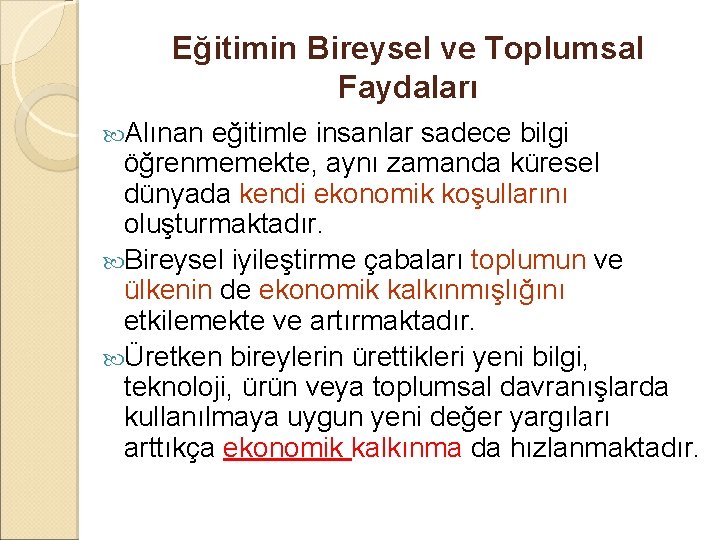 Eğitimin Bireysel ve Toplumsal Faydaları Alınan eğitimle insanlar sadece bilgi öğrenmemekte, aynı zamanda küresel