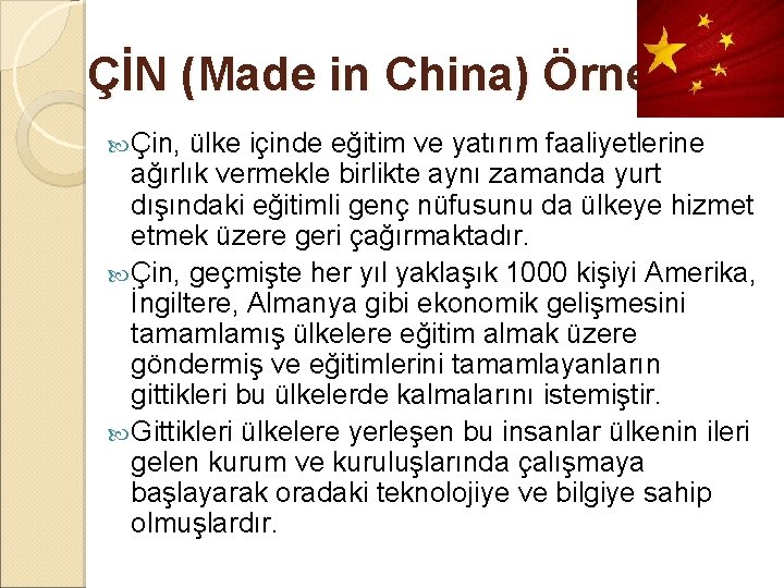 ÇİN (Made in China) Örneği Çin, ülke içinde eğitim ve yatırım faaliyetlerine ağırlık vermekle