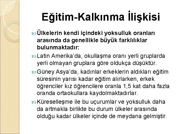 Eğitim-Kalkınma İlişkisi Ülkelerin kendi içindeki yoksulluk oranları arasında da genellikle büyük farklılıklar bulunmaktadır: Latin