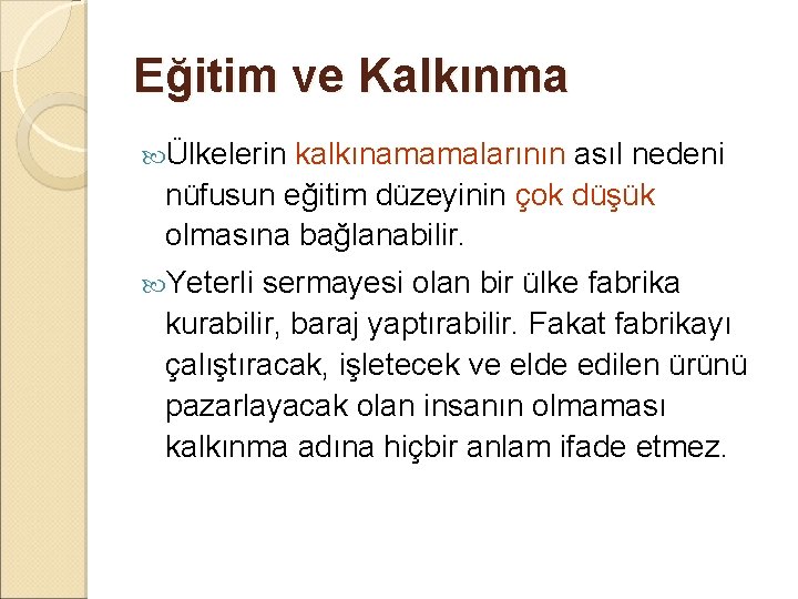 Eğitim ve Kalkınma Ülkelerin kalkınamamalarının asıl nedeni nüfusun eğitim düzeyinin çok düşük olmasına bağlanabilir.