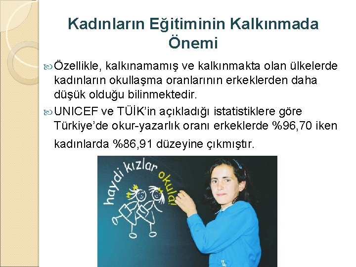 Kadınların Eğitiminin Kalkınmada Önemi Özellikle, kalkınamamış ve kalkınmakta olan ülkelerde kadınların okullaşma oranlarının erkeklerden