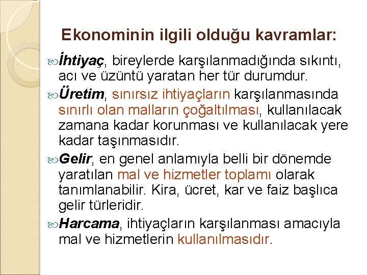 Ekonominin ilgili olduğu kavramlar: İhtiyaç, bireylerde karşılanmadığında sıkıntı, acı ve üzüntü yaratan her tür