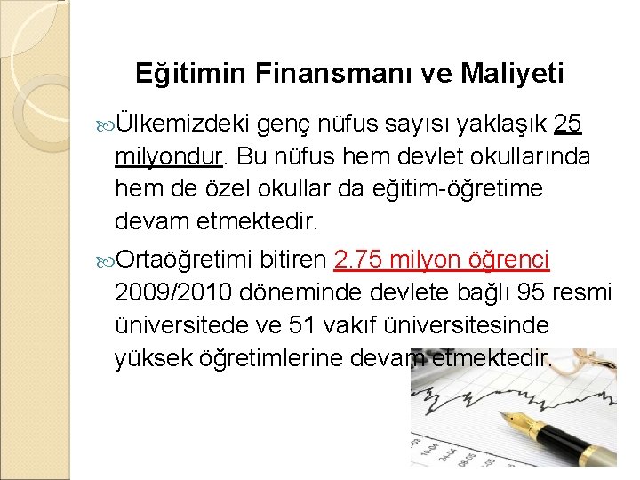 Eğitimin Finansmanı ve Maliyeti Ülkemizdeki genç nüfus sayısı yaklaşık 25 milyondur. Bu nüfus hem