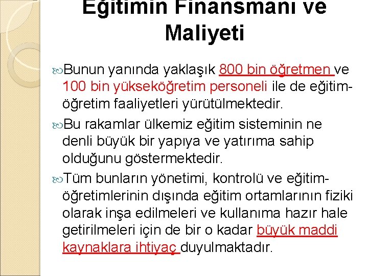 Eğitimin Finansmanı ve Maliyeti Bunun yanında yaklaşık 800 bin öğretmen ve 100 bin yükseköğretim