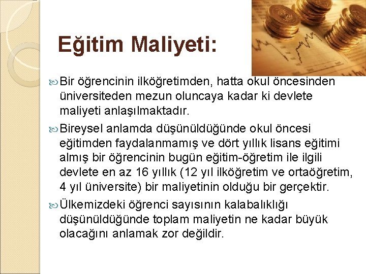 Eğitim Maliyeti: Bir öğrencinin ilköğretimden, hatta okul öncesinden üniversiteden mezun oluncaya kadar ki devlete