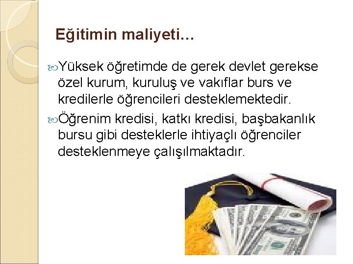 Eğitimin maliyeti… Yüksek öğretimde de gerek devlet gerekse özel kurum, kuruluş ve vakıflar burs